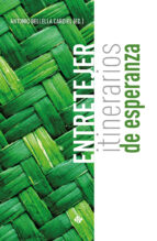 ENTRETEJER. ITINERARIOS DE ESPERANZA, de ANTONIO (ED.) BELLELLA CARDIEL | portada del libro