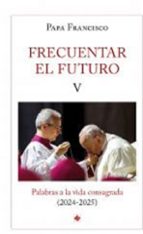 FRECUENTAR EL FUTURO (V), de Papa Francisco | portada del libro