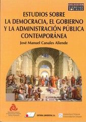 ESTUDIOS SOBRE DEMOCRACIA, GOBIERNO Y ADMINISTRACIÓN PÚBLICA CONTEMPORÁNEA, de CANALES ALIENDE, JOSÉ MANUEL | portada del lib