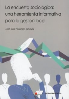 La encuesta sociológica: Una herramienta informativa para la gestión local, de Palacios Gómez, José Luis | portada del libro