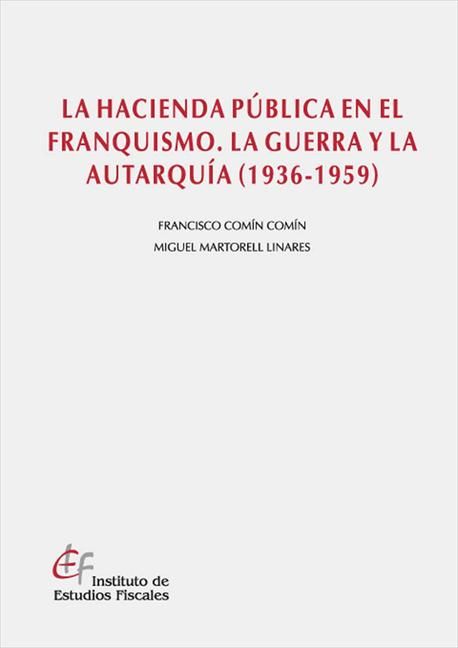 La Hacienda Pública en el franquismo. La guerra y la autarquía (1936-1939), de Comín Comín, Francisco | portada del libro