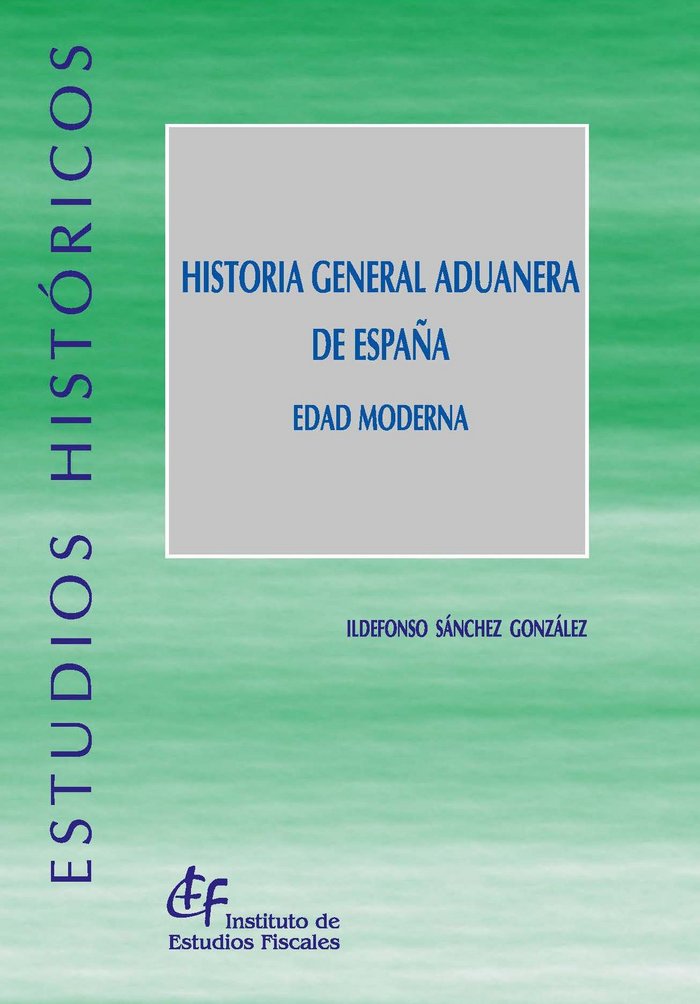 Historia general aduanera de España. Edad Moderna, de Sánchez González, Ildefonso | portada del libro
