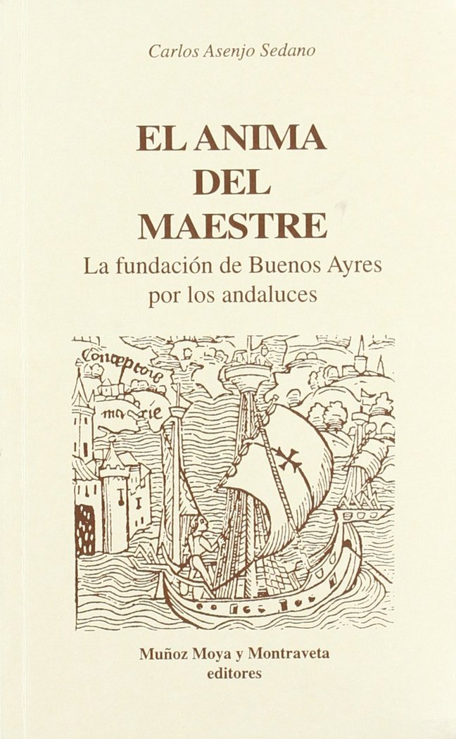 ANIMA DEL MAESTRE FUNDACION DE BUENOS AIRES POR LOS ANDALUCE, de ASENJO SEDANO,CARLOS | portada del libro