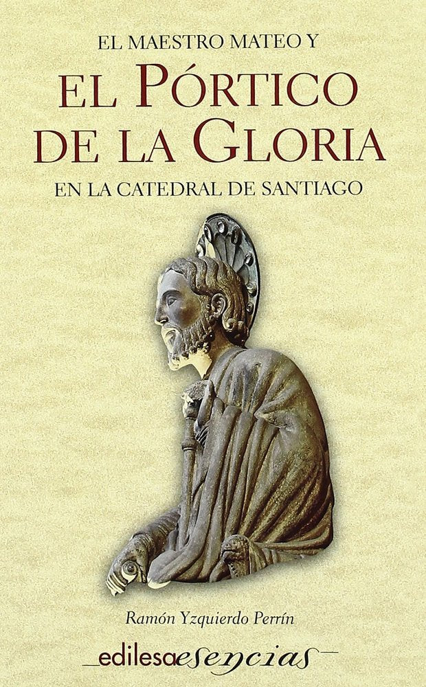 EL PORTICO DE LA GLORIA Y EL MAESTRO MATEO EN LA CATEDRAL DE SANTIAGO, de IZQUIERDO PERRIN | portada del libro