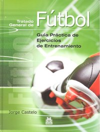 Tratado general de fútbol. Guía práctica de ejercicios de entrenamiento, de Castelo, Jorge | portada del libro