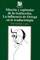 Miseria y esplendor de la traducción. La influencia de Ortega en la traductología., de Ordóñez López, Pilar | portada del lib