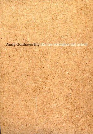 Andy Goldsworthy (en las entrañas del árbol) | portada del libro