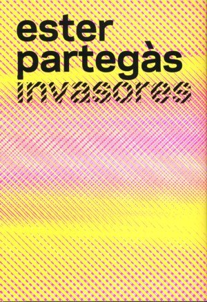 Ester Partegás. Invasores, de MUSEO NACIONAL CENTRO DE ARTE REINA SOFíA | portada del libro