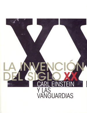 La invención del siglo XX. Carl Einstein y las vanguardias, de MNCARS | portada del libro