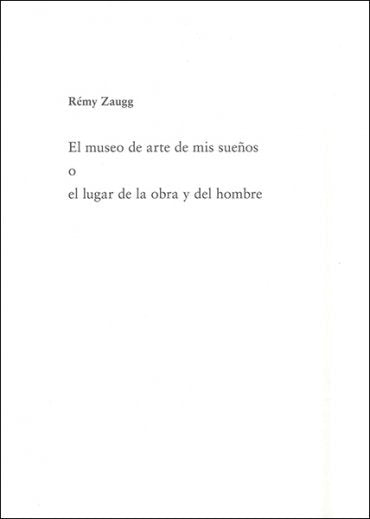 Rémy Zuagg. El museo de arte de mis sueños o el lugar de la obra y el hombre, de RéMY ZAUGG | portada del libro