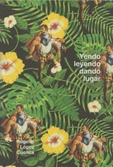 ROGELIO LOPEZ CUENCA. YENDO LEYENDO, DANDO LUGAR, de AA.VV. | portada del libro