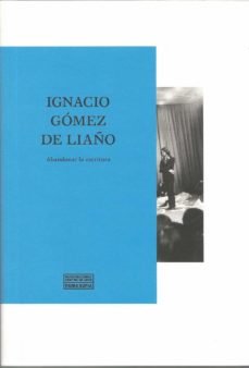IGNACIO GOMEZ DE LIAÑO. ABANDONAR LA ESCRITURA, de VV.AA. | portada del libro