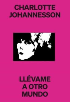 CHARLOTTE JOHANNESSON. LLEVAME A OTRO MUNDO, de VV.AA. | portada del libro