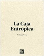 Caja Entrópica (1- De las V¡ctimas del Arte, 2- La Caja Entrópica, 3- Exposición)/La, de TORRES, FRANCESC | portada del libro