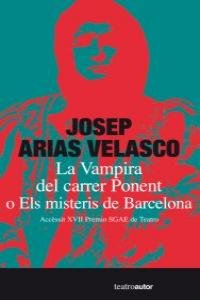 VAMPIRA DEL CARRER PONENT O ELS MISTERIS DE BARCELONA, LA, de ARIAS VELASCO, JOSEP | portada del libro
