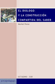 DIALOGO Y LA CONSTRUCCION COMPARTIDA DEL SABER, EL, de POMAR FIOL, MARIA ISABEL | portada del libro