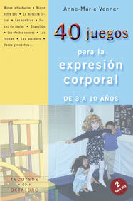 40 JUEGOS PARA LA EXPRESION CORPORAL DE 3 A 10 AÑOS, de VENNER, ANNE-MARIE | portada del libro