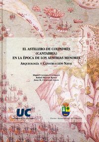 El astillero de Colindres (Cantabria) en la época de los Austrias menores, de Cisneros Cunchillos | portada del libro
