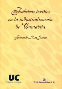 Fábricas textiles en la industrialización de Cantabria, de Ruiz Gómez | portada del libro