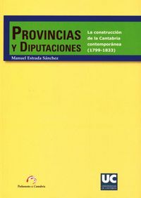 Provincias y diputaciones. La construcción de la Cantabria contemporánea (1799-1833), de Estrada Sánchez | portada del libro