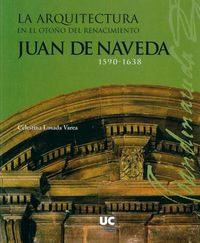 La arquitectura en el otoño del Renacimiento: Juan de Naveda, 1590-1638, de Losada Varea | portada del libro