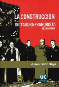 La construcción de la dictadura franquista en Cantabria, de SANZ HOYA | portada del libro