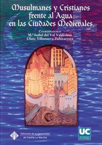 Musulmanes y Cristianos frente al agua en las ciudades medievales, de Villanueva Zubizarreta | portada del libro