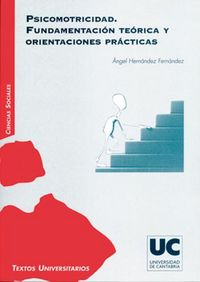 Psicomotricidad. Fundamentación teórica y orientaciones prácticas, de Hernández Fernández, Ángel | portada del libro