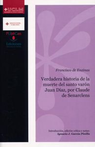 Verdadera historia de la muerte del santo varón Juan Díaz, por Claude de Senarclens, de Enzinas | portada del libro