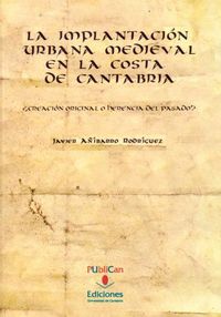 La implantación urbana medieval en la costa de Cantabria, de Añíbarro Rodríguez | portada del libro
