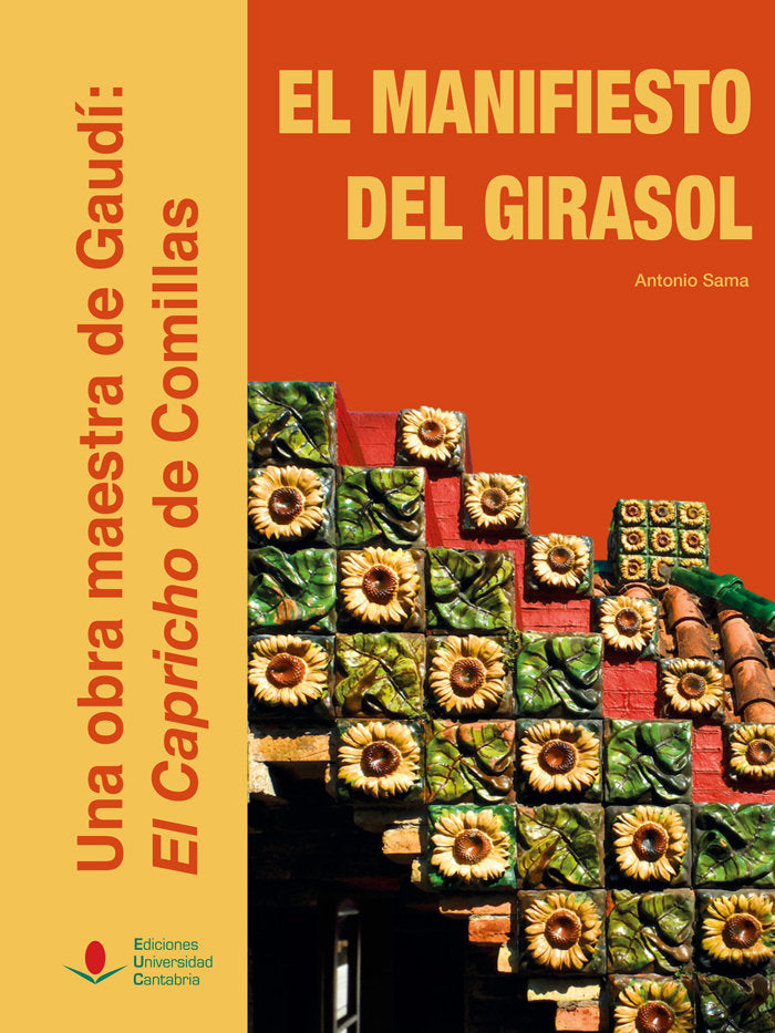 El manifiesto del girasol. Una obra maestra de Gaudí: El Capricho de Comillas, de Sama García, Antonio | portada del libro