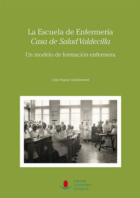 La Escuela de Enfermería "Casa de Salud Valdecilla": Un modelo de formación enfermera., de Nespral Gaztelumendi, Celia | port