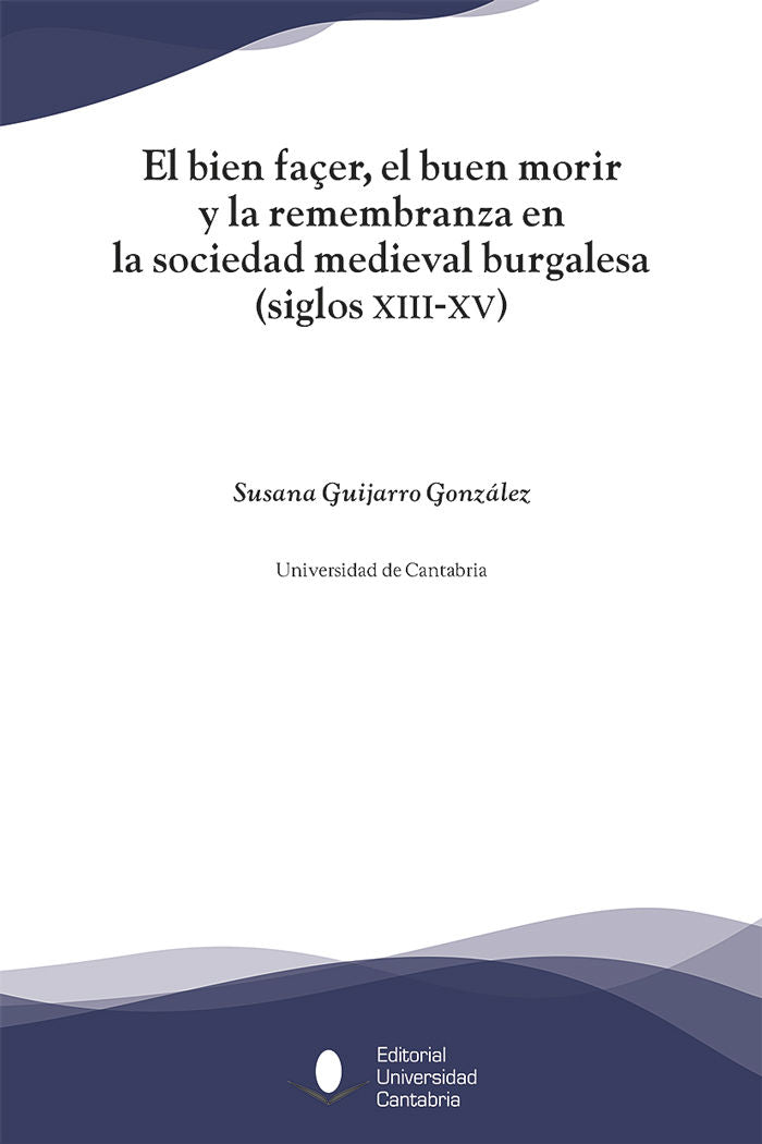 El bien façer, el buen morir y la remembranza en la sociedad medieval burgalesa, (siglos XIII-XV), de Guijarro González, Susa