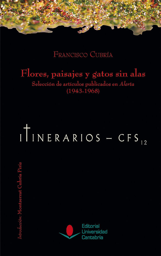 Flores, paisajes y gatos sin alas. Selección de artículos publicados en Alerta (1943-1968)., de Cubría, Francisco | portada d