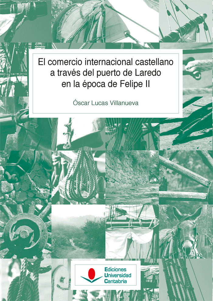 El comercio internacional castellano a través del puerto de Laredo en la época de Felipe II, de Lucas Villanueva, Óscar | por
