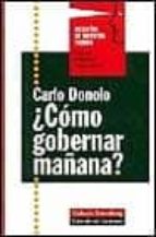 COMO GOBERNAR MAÑANA, de CARLO DONOLO | portada del libro