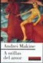 A ORILLAS DEL AMOR, de ANDREI MAKINE | portada del libro