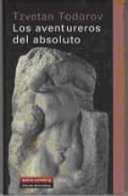 AVENTUREROS DEL ABSOLUTO *, de Tzvetan Todorov | portada del libro