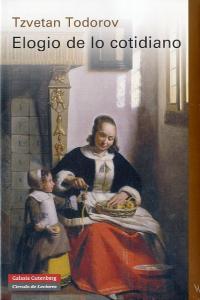 ELOGIO DE LO COTIDIANO *, de Todorov | portada del libro