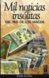 Mil noticias insólitas del país de los vascos, de Egaña Sevilla, Iñaki | portada del libro