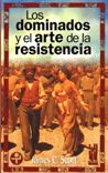Los dominados y el arte de la resistencia, de Scott, James C. | portada del libro