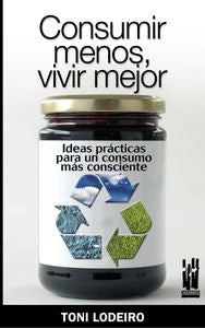 Consumir menos, vivir mejor, de Lodeiro Zas, Toni | portada del libro
