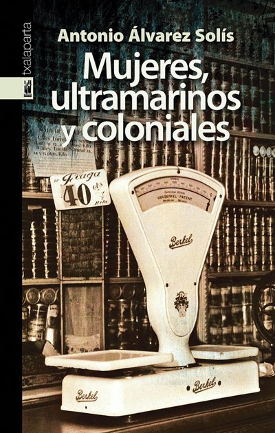 Mujeres, ultramarinos y coloniales, de Álvarez Solís, Antonio | portada del libro