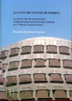 La crisis del recurso de amparo entre el Poder Judicial y el Tribunal Constitucional, de ENCARNA CARMONA CUENCA | portada del