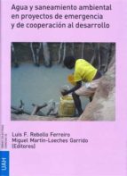 Agua y saneamiento ambiental en proyectos de emergencia y de cooperación al desarrollo, de LUIS F. REBOLLO FERREIRO | portada