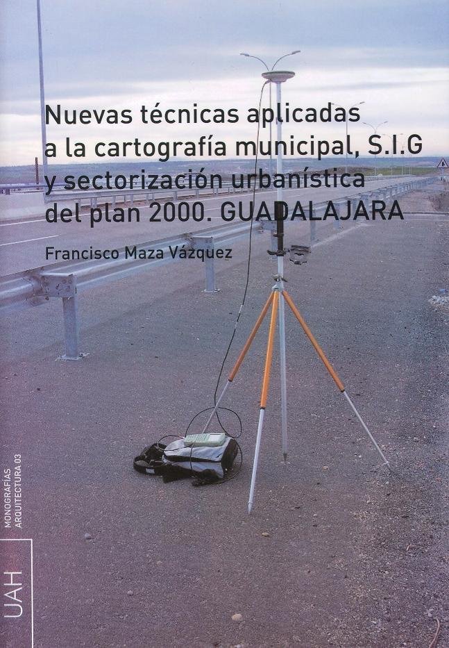 Nuevas técnicas aplicadas a la cartografía municipal, S.I.G y sectorización urbanística del plan 200, de Maza Vázquez, Franci