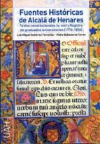 Fuentes Históricas de Alcalá de Henares Textos constitucionales (S. XVIII) y Registro de graduados u, de Luis Miguel Gutiérre