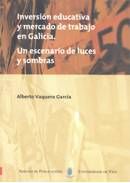 Inversión educativa y mercado de trabajo en Galicia. Un escenario de luces y sombras, de Vaquero García | portada del libro