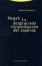 HEGEL LA DESGRACIADA RECONCILIACION DEL ESPIRITU, de CARLOS MAMELA | portada del libro