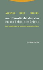 UNA FILOSOFIA DEL DERECHO EN MODELOS HISTORICOS, de Alfonso Ruiz Miguel | portada del libro